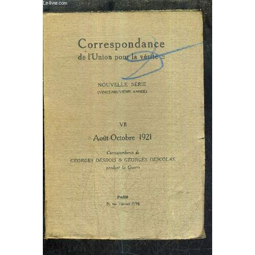 Correspondance De L Union Pour La Verite - Nouvelle Serie 29e Annee - Vii Aout Octobre 1921 - Correspondance De Deux Eleves De L Ecole Normale Superieure Georges Desbois Et Georges Descolas Pendant La Guerre - Juin 1914- Juillet 1915.