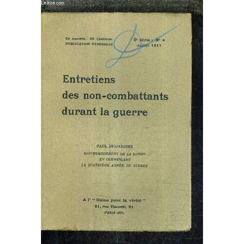 Entretiens Des Non Combattants Durant La Guerre - 3e Serie N°4 Juillet 1917 - Rafermissement De La Raison En Commencant La Quatrieme Annee De Guerre Par Paul Desjardins.