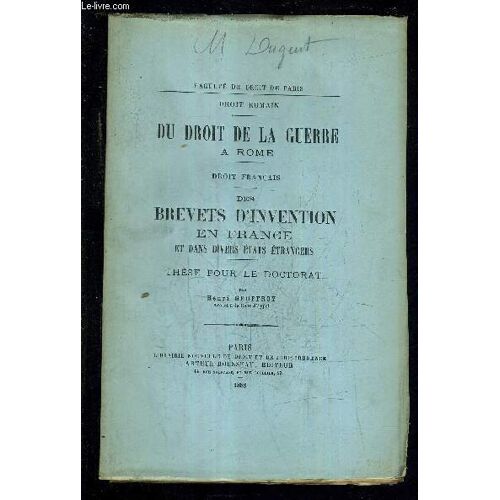 Droit Romain Du Droit De La Guerre A Rome - Droit Francais Des Brevets D Invention En France Et Dans Divers Etats Etrangers - These Pour Le Doctorat - Faculte De Droit De Bordeaux.