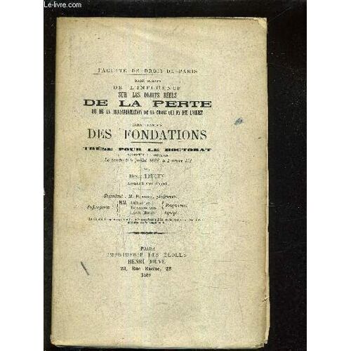 Droit Romain De L Influence Sur Les Droits Reels De La Perte Ou De La Transformation De La Chose Qui En Est L Objet - Droit Francais Des Fondations - These Pour Le Doctorat Presentee Et Soutenue Le Vendredi 6 Juillet 1888 A 1h 1/2 Du Soir.