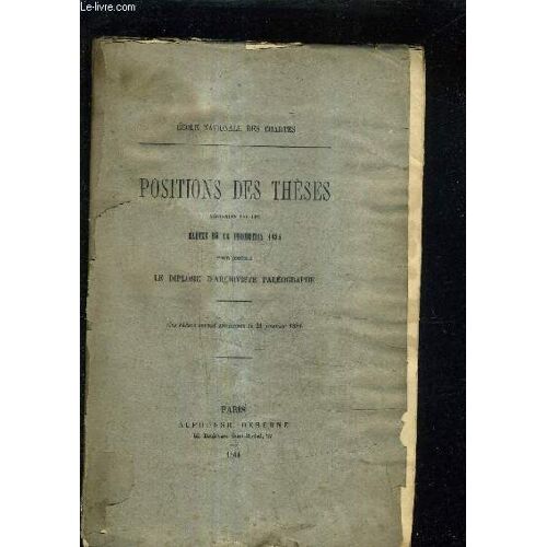 Positions Des Theses Soutenues Par Les Eleves De La Promotion 1884 Pour Obtenir Le Diplome D Archiviste Paleographe - Ces Theses Seront Soutenues Le 21 Janvier 1884.