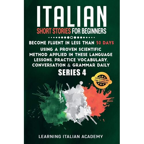 Italian Short Stories For Beginners: Become Fluent In Less Than 30 Days Using A Proven Scientific Method Applied In These Language Lessons. Practice V