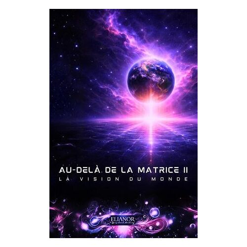 Au-Delà De La Matrice Ii: La Vision Du Monde